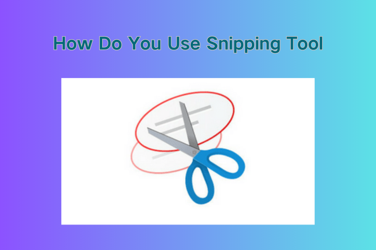 How Do You Use Snipping Tool on Windows: A Comprehensive Guide