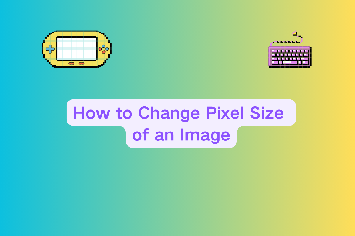 How to Change Pixel Size of an Image: Complete Guide